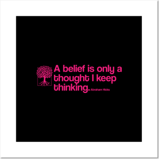 A belief is only a thought I keep thinking - Abraham Hicks Posters and Art